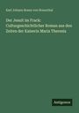 Karl Johann Braun Von Braunthal: Der Jesuit im Frack: Culturgeschichtlicher Roman aus den Zeiten der Kaiserin Maria Theresia, Buch