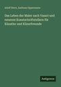 Adolf Stern: Das Leben der Maler nach Vasari und neueren Kunstschriftstellern für Künstler und Künstfreunde, Buch