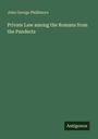 John George Phillimore: Private Law among the Romans from the Pandects, Buch