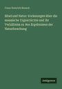 Franz Heinrich Reusch: Bibel und Natur: Vorlesungen über die mosaische Urgeschichte und ihr Verhältniss zu den Ergebnissen der Naturforschung, Buch