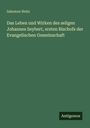 Salomon Neitz: Das Leben und Wirken des seligen Johannes Seybert, ersten Bischofs der Evangelischen Gemeinschaft, Buch