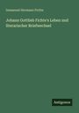 Immanuel Hermann Fichte: Johann Gottlieb Fichte's Leben und literarischer Briefwechsel, Buch