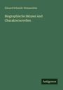 Eduard Schmidt-Weissenfels: Biographische Skizzen und Charakternovellen, Buch