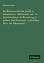 Hermann Goltz: Die Reformirte Kirche Genf's im neunzehnten Jahrhundert, oder der Individualismus der Erweckung in seinem Verhältniss zum christlichen Staat der Reformation, Buch
