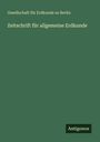 Gesellschaft Für Erdkunde Zu Berlin: Zeitschrift für allgemeine Erdkunde, Buch