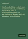Eduard Döring: Handbuch der Münz- wechsel- mass- und Gewichts-kunde, oder Erklärung der Wechsel- , Geld- u. Staatspapiere-kurszettel, der wechselusancen, Masse u. Gewichte aller Länder u. Handelsplätze, Buch