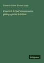 Friedrich Fröbel: Friedrich Fröbel's Gesammelte pädogogische Schriften, Buch