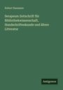 Robert Naumann: Serapeum Zeitschrift für Bibliothekwissenschaft, Handschriftenkunde und ältere Litteratur, Buch