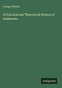 George Willson: A Practical and Theoretical System of Arithmetic, Buch