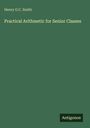 Henry G. C. Smith: Practical Arithmetic for Senior Classes, Buch