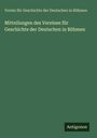 Verein für Geschichte der Deutschen in Böhmen: Mitteilungen des Vereines für Geschichte der Deutschen in Böhmen, Buch