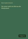 Marie Sophie Schwartz: Die Arbeit adelt ein Bild aus der Wirklichkeit, Buch