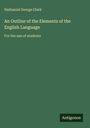 Nathaniel George Clark: An Outline of the Elements of the English Language, Buch