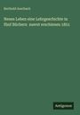 Berthold Auerbach: Neues Leben eine Lehrgeschichte in fünf Büchern zuerst erschienen 1851, Buch