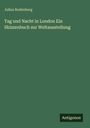 Julius Rodenberg: Tag und Nacht in London Ein Skizzenbuch zur Weltausstellung, Buch