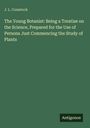 J. L. Comstock: The Young Botanist: Being a Treatise on the Science, Prepared for the Use of Persons Just Commencing the Study of Plants, Buch