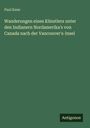 Paul Kane: Wanderungen eines Künstlers unter den Indianern Nordamerika's von Canada nach der Vancouver's-Insel, Buch