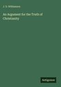 J. D. Williamson: An Argument for the Truth of Christianity, Buch