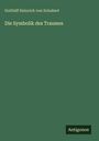 Gotthilf Heinrich Von Schubert: Die Symbolik des Traumes, Buch