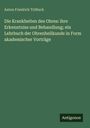 Anton Friedrich Tröltsch: Die Krankheiten des Ohres: ihre Erkenntniss und Behandlung; ein Lehrbuch der Ohrenheilkunde in Form akademischer Vorträge, Buch