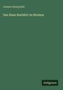 Johann Georg Kohl: Das Haus Seefahrt zu Bremen, Buch