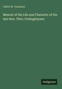 Talbot W. Chambers: Memoir of the Life and Character of the late Hon. Theo. Frelinghuysen, Buch