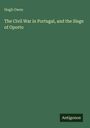 Hugh Owen: The Civil War in Portugal, and the Siege of Oporto, Buch