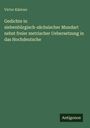 Victor Kästner: Gedichte in siebenbürgisch-sächsischer Mundart nebst freier metrischer Uebersetzung in das Hochdeutsche, Buch