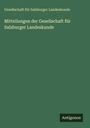Gesellschaft für Salzburger Landeskunde: Mitteilungen der Gesellschaft für Salzburger Landeskunde, Buch