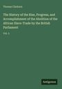 Thomas Clarkson: The History of the Rise, Progress, and Accomplishment of the Abolition of the African Slave-Trade by the British Parliament, Buch