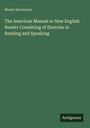 Moses Severance: The American Manual or New English Reader Consisting of Exercise in Reading and Speaking, Buch
