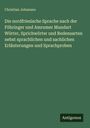 Christian Johansen: Die nordfriesische Sprache nach der Föhringer und Amrumer Mundart Wörter, Sprichwörter und Redensarten nebst sprachlichen und sachlichen Erläuterungen und Sprachproben, Buch