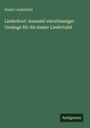 Basler Liedertafel: Liederhort: Auswahl vierstimmiger Gesänge für die Basler Liedertafel, Buch