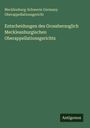 Mecklenburg-Schwerin Germany Oberappellationsgericht: Entscheidungen des Grossherzoglich Meckleanburgischen Oberappellationsgerichts, Buch