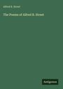 Alfred B. Street: The Poems of Alfred B. Street, Buch