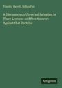 Timothy Merritt: A Discussion on Universal Salvation in Three Lectures and Five Answers Against that Doctrine, Buch