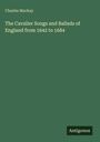 Charles Mackay: The Cavalier Songs and Ballads of England from 1642 to 1684, Buch
