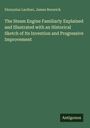Dionysius Lardner: The Steam Engine Familiarly Explained and Illustrated with an Historical Sketch of Its Invention and Progressive Improvement, Buch