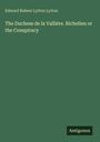 Edward Bulwer Lytton Lytton: The Duchess de la Vallière. Richelieu or the Conspiracy, Buch