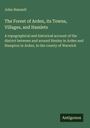 John Hannett: The Forest of Arden, its Towns, Villages, and Hamlets, Buch