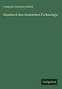 Pompejus Alexander Bolley: Handbuch der chemischen Technologie, Buch