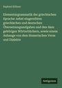Raphael Kühner: Elementargrammatik der griechischen Sprache: nebst eingereihten griechischen und deutschen Übersetzungsaufgaben und den dazu gehörigen Wörterbüchern, sowie einem Anhange von dem Homerischen Verse und Dialekte, Buch