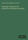 Charlotte Bury: A Marriage in High Life. The Confessions of an Elderly Gentleman, Buch