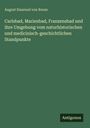 August Emanuel von Reuss: Carlsbad, Marienbad, Franzensbad und ihre Umgebung vom naturhistorischen und medicinisch-geschichtlichen Standpunkte, Buch