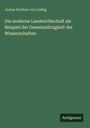 Justus Freiherr Von Liebig: Die moderne Landwirthschaft als Beispiel der Gemeinnützigkeit der Wissenschaften, Buch