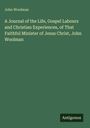 John Woolman: A Journal of the Life, Gospel Labours and Christian Experiences, of That Faithful Minister of Jesus Christ, John Woolman, Buch