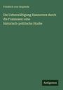 Friedrich Von Ompteda: Die Ueberwältigung Hannovers durch die Franzosen: eine historisch-politische Studie, Buch