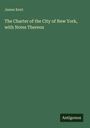 James Kent: The Charter of the City of New York, with Notes Thereon, Buch