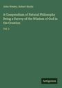 John Wesley: A Compendium of Natural Philosophy Being a Survey of the Wisdom of God in the Creation, Buch