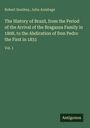 Robert Southey: The History of Brazil, from the Period of the Arrival of the Braganza Family in 1808, to the Abdication of Don Pedro the First in 1831, Buch